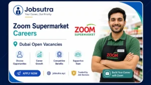 Zoom Supermarket Careers 2025 - Dubai Open Vacancies
