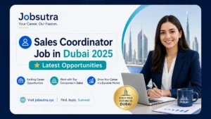 Sales Coordinator Job in Dubai 2025 - Latest Opportunities
